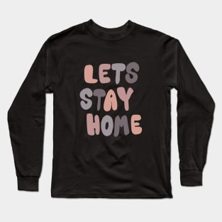 Lets stay home Long Sleeve T-Shirt